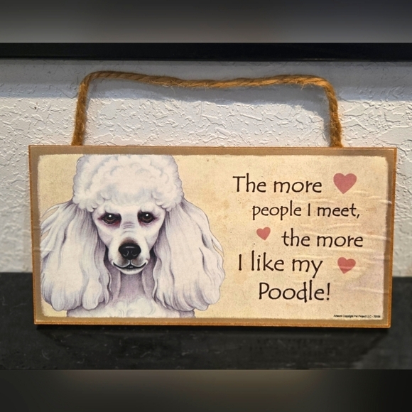 None Other - *3/$20 Poodle "The more people I meet the more I like my (Dog)" Sign Wall Decor